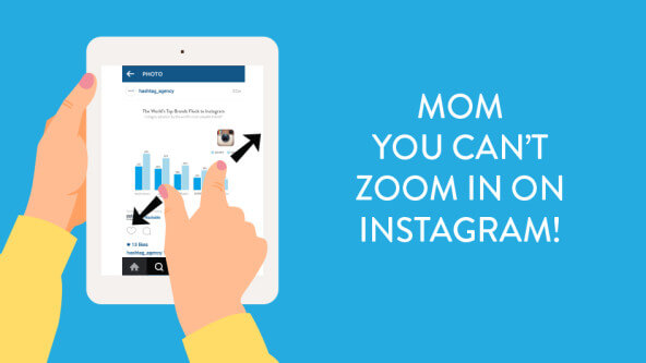 Momm! YOU CAN’T ZOOM IN ON INSTAGRAM !