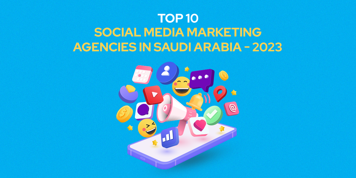 Top social media marketing agencies in Saudi Arabia in 2023